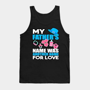 My fathers name was another name for love Tank Top